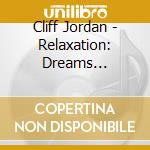 Cliff Jordan - Relaxation: Dreams Unchained cd