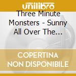 Three Minute Monsters - Sunny All Over The World cd