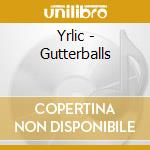 Yrlic - Gutterballs cd
