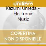 Kazumi Umeda - Electronic Music cd