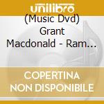 (Music Dvd) Grant Macdonald - Ram Ranch cd musicale