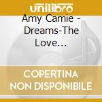 Amy Camie - Dreams-The Love Within-Chamber Ensemble cd musicale di Amy Camie