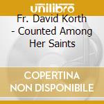 Fr. David Korth - Counted Among Her Saints cd
