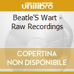 Beatle'S Wart - Raw Recordings cd