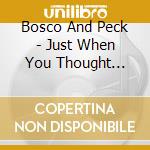 Bosco And Peck - Just When You Thought You'D Never Smile Again cd