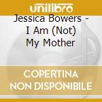 Jessica Bowers - I Am (Not) My Mother cd