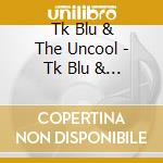 Tk Blu & The Uncool - Tk Blu & The Uncool cd