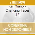 Kai Miano - Changing Faces 12 cd