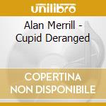 Alan Merrill - Cupid Deranged cd
