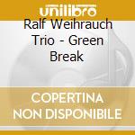 Ralf Weihrauch Trio - Green Break
