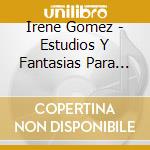 Irene Gomez - Estudios Y Fantasias Para Guitarra Sor Carcassi Br cd musicale di Irene Gomez