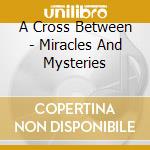 A Cross Between - Miracles And Mysteries cd