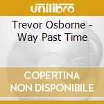Trevor Osborne - Way Past Time cd