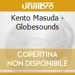 Kento Masuda - Globesounds cd musicale di Kento Masuda
