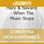 Hazy & Navarre - When The Music Stops cd