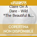 Claire On A Dare - Wild *The Beautiful & The Damned cd