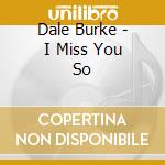 Dale Burke - I Miss You So cd