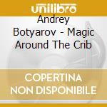 Andrey Botyarov - Magic Around The Crib cd