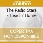 The Radio Stars - Headin' Home cd musicale di The Radio Stars