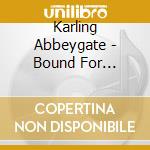 Karling Abbeygate - Bound For Nowhere cd