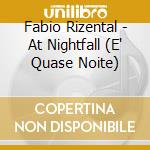 Fabio Rizental - At Nightfall (E' Quase Noite) cd musicale di Fabio Rizental