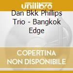 Dan Bkk Phillips Trio - Bangkok Edge cd