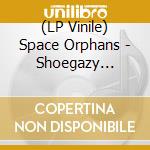 (LP Vinile) Space Orphans - Shoegazy Giuseppi And Ricky Ritardo