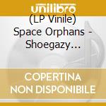 (LP Vinile) Space Orphans - Shoegazy Giuseppi And Ricky Ritardo vinile