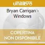 Bryan Carrigan - Windows cd musicale di Bryan Carrigan