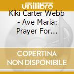 Kiki Carter Webb - Ave Maria: Prayer For Humanity cd