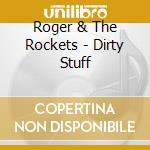 Roger & The Rockets - Dirty Stuff cd