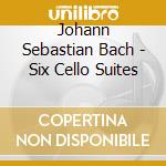 Johann Sebastian Bach - Six Cello Suites cd musicale di Johann Sebastian Bach