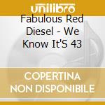 Fabulous Red Diesel - We Know It'S 43 cd