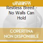 Restless Breed - No Walls Can Hold cd