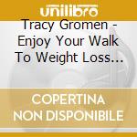 Tracy Gromen - Enjoy Your Walk To Weight Loss & Weight Control cd