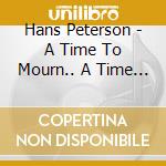 Hans Peterson - A Time To Mourn.. A Time To Dance cd