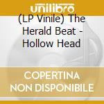 (LP Vinile) The Herald Beat - Hollow Head vinile