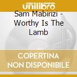 Sam Mabirizi - Worthy Is The Lamb cd