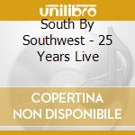 South By Southwest - 25 Years Live cd musicale di South By Southwest