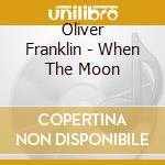 Oliver Franklin - When The Moon cd musicale di Oliver Franklin