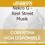 Nekro G - Reel Street Musik cd musicale di Nekro G