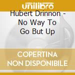 Hubert Drinnon - No Way To Go But Up cd