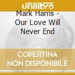 Mark Harris - Our Love Will Never End cd