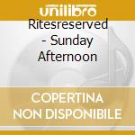 Ritesreserved - Sunday Afternoon cd