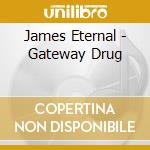 James Eternal - Gateway Drug cd