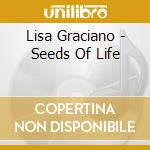 Lisa Graciano - Seeds Of Life cd musicale di Lisa Graciano