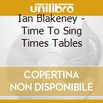 Ian Blakeney - Time To Sing Times Tables cd