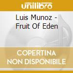 Luis Munoz - Fruit Of Eden cd musicale di Luis Munoz