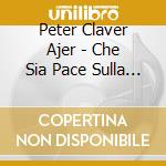 Peter Claver Ajer - Che Sia Pace Sulla Terra (Wek Kuc Bed I Lobo)