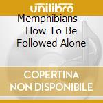 Memphibians - How To Be Followed Alone cd